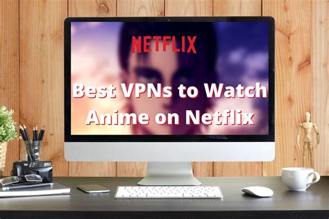 vpn to watch anime on netflix